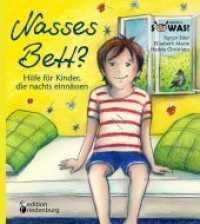 Nasses Bett? Hilfe für Kinder, die nachts einnässen （2013. 88 S. 12 Farbabb. 190 mm）