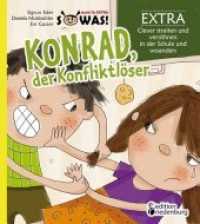 Konrad der Konfliktlöser EXTRA - Clever streiten und versöhnen in der Schule und woanders : EXTRA - Clever streiten und versöhnen in der Schule und woanders (Sowas! 7b EXTRA) （2014. 56 S. 8 Farbabb. 190 mm）