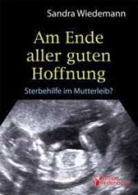 Am Ende aller guten Hoffnung - Sterbehilfe im Mutterleib? : Sterbehilfe im Mutterleib? （2014. 248 S. m. Abb. 220 mm）