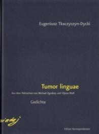Tumor linguae : Gedichte. Deutsch-Polnisch. Mit einem Nachwort von Michael Zgodzay （2015. 224 S. 14 cm）