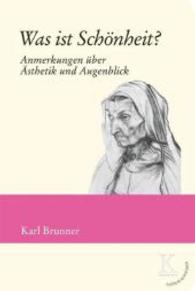 Was ist Sch&ouml;nheit? : Anmerkungen &uuml;ber &Auml;sthetik und Augenblick （2015. 120 S. 24 cm）