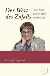 Der Wert des Zufalls : Ágnes Heller über ihr Leben und ihre Zeit （2018. 240 S. 16 Abb. 24 cm）