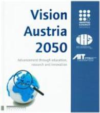 Vision Austria 2050 : Advancement Through Education, Research and Innovation. Ed.: Rat f&uuml;r Forschung und Technologieentwicklung （2015. 200 p. 24 cm）