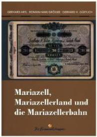 Mariazell, Mariazellerland und die Mariazellerbahn （2016. 480 S. m. 24 Taf. 240 mm）