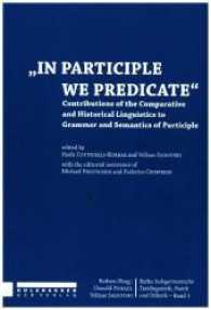 In Participle We Predicate : Contributions of the Comparative and Historical Linguistics to Grammar and Semantics of Participle (ndogermanische Stilistik, Poetik und Textlinguistik 1) （2017. 154 S. 22 cm）