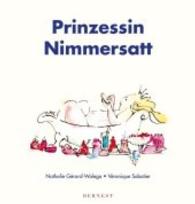 Prinzessin Nimmersatt （2016. 22 S. m. 20 bunten Bild. 225 mm）