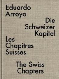 Eduardo Arroyo : Die Schweizer Kapitel / Les Chapitres Suisses / the Swiss Chapters （MUL）