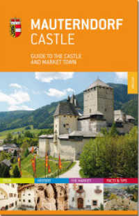 Mauterndorf Castle : Guide to the castle and market town. Tour, History, the Market, Facts & Tips. Ed.: Salzburger Burgen und Schlösser Betriebsführung （2015. 86 p. 205 mm）