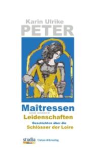 Maîtressen und andere Leidenschaften : Geschichten über die Schlösser der Loire （Auflage. 2016. 212 S. m. Abb. 20 cm）