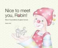 Nice to meet you, Robin! : Wenn Kuscheltiere Englisch lernen （2017. 32 S. 21 x 25.5 cm）