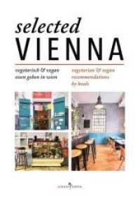 selected Vienna : vegan & vegetarisch essen gehen in wien （2017. 132 S. 150 Abb. 21 cm）