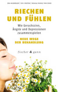 Riechen und Fühlen : Wie Geruchssinn, Ängste und Depressionen zusammenspielen - Neue Wege der Behandlung （2. Aufl. 2017. 288 S. 22 cm）