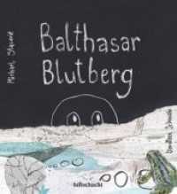 Balthasar Blutberg （2020. 56 S. m. zahlr. bunten Bild. 22.8 cm）