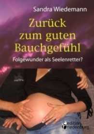 Zur&uuml;ck zum guten Bauchgef&uuml;hl - Folgewunder als Seelenretter? （2016. 184 S. 220 mm）