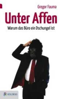 Unter Affen : Warum das Büro ein Dschungel ist (Goldegg Business) （2016. 248 S. 21,5 cm）