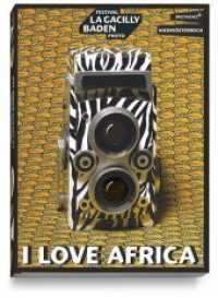 I LOVE AFRICA : Festival La Gacilly-Baden Photo. Bretagne/Niederösterreich （260 S. 148 Abb. 24 cm）
