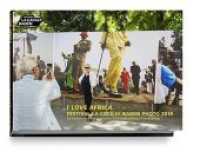 I LOVE AFRICA : Festival La Gacilly-Baden Photo 2018, die Arbeiten der Artists in Residence Evelyn Schlag und Gerd Ludwig （2019. 74 S. 35 Abb. 29.5 cm）