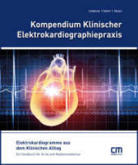 Kompendium Klinischer Elektrokardiographiepraxis : Elektrokardiogramme aus dem Klinischen Alltag. Ein Handbuch für Ärzte und Medizinstudenten （2016. 164 S. m. Abb. 25.5 cm）