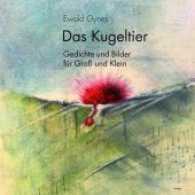 Das Kugeltier : Gedichte und Bilder für Groß und Klein （2017. 48 S. 217 mm）