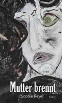 Mutter brennt : Roman. Nominiert für den Österreichischen Buchpreis 2019 (Shortlist) （edition keiper, Graz 2019. 2019. 248 S. 20 cm）