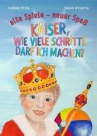 Kaiser, wie viele Schritte darf ich machen? : alte Spiele - neuer Spaß （2018. 48 S. 46 Farbabb. 21 cm）