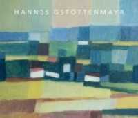 Hannes Gstöttenmayr : Ausgewählte Werke bis 2017 （2018. 158 S. 24 x 28 cm）