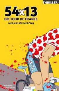 54 x 13 : Die Tour de France nach Jean-Bernard Pouy （2017. 80 S. Zwei Illustrationen von Marco Locatelli. 1.9 cm）
