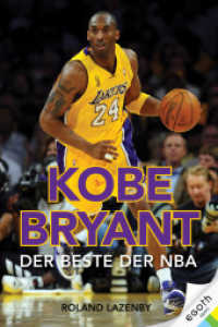 Kobe Bryant : Der Beste der NBA. Basketball-Superstar & NBA Topscorer: Sein Leben, seine Karriere, seine Siege mit den Los Angeles Lakers (egoth sport) （2020. 472 S. 21 Abb. 21 cm）