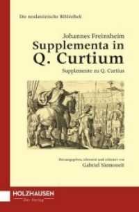 Johannes Freinsheim: Supplementa in Q. Curtium : Supplemente zu Q. Curtius (Die neulateinische Bibliothek. Artes Renascentes Series Germanica Bd.3) （1. Aufl. 2018. 320 S. 20 x 13 cm）