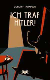 Ich traf Hitler! : Zur Psychologie des Faschismus （2023. 220 S. Mit Fotografien und Abbildungen. 18 cm）