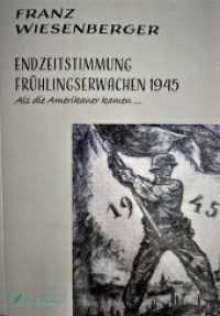 Endzeitstimmung-Fr&uuml;hlingserwachen 1945 : Als die Amerikaner kamen （2023. 290 S. Fotos, Tabellen. 21 cm）