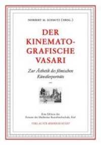 Der kinematografische Vasari : Zur Ästhetik des filmischen Künstlerportraits (Eine Edition des Forums der Muthesius Kunsthochschule, Kiel) （2019. 334 S. 152 Abb. 23 cm）
