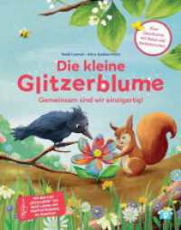 Die kleine Glitzerblume : Gemeinsam sind wir einzigartig! Eine Geschichte mit Rabe und Eichhörnchen. Zusammen Anderssein, Vielfalt und Diversität feiern: kunterbuntes Kinderbuch ab 3 Jahren （2. Aufl. 2025. 40 S. 270 mm）