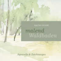 malend Waldbaden : Aquarelle und Zeichnungen （2022. 72 S. Aquarelle, Zeichnungen mit Kohle, Tinte, Bleistift; Fotos.）
