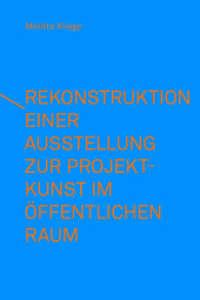 Rekonstruktion einer Ausstellung zur Projektkunst im öffentlichen Raum - integral(e) Kunstprojekte (1993) （2022. 255 S. 24 cm）