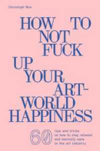Christoph Noe : How To Not Fuck Up Your Art-World Happiness （2022. 88 S. 18 cm）