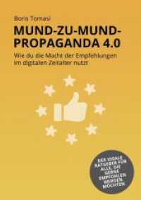 Mund zu Mund Propaganda 4.0 : Wie du die Macht der Empfehlungen im digitalen Zeitalter nutzt （2023. 164 S. 21 cm）