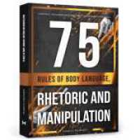 75 Rules of Body Language, Rhetoric and Manipulation : Convince, influence and win over conversation partners （2024. 354 S. 21 cm）