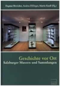 Geschichte vor Ort : Salzburger Museen und Sammlungen （2022. 224 S. 24.5 cm）