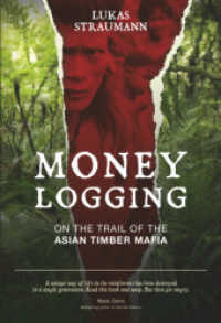 Money Logging : On the Trail of the Asian Timber Mafia （2014. 313 p. w. 62 figs. (16 col.) and 7 tabs. as well as 6 maps. 22 c）