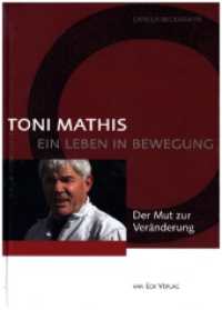 Toni Mathis. Ein Leben in Bewegung : Der Mut zur Veränderung （1., Aufl. 2007. 184 S. 13 SW-Zeichn., 20 SW-Fotos, 59 Farbfotos. 21 cm）