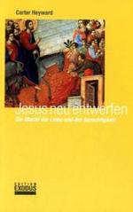 Jesus neu entwerfen : Die Macht der Liebe und der Gerechtigkeit. Vorw. v. Dorothee Sölle （2006. 263 S. 21 cm）
