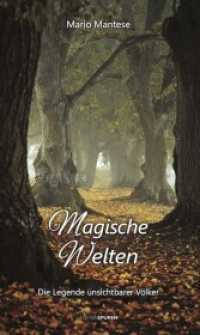 Magische Welten : Die Legende unsichtbarer Völker （Komplett überarbeitete Neufassung von «Das Märchen vom）
