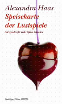 Speisekarte der Lustspiele : Anregendes für mehr Spass beim Sex （2009. 200 S. 12.5 x 20.5 cm）