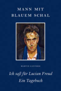 Mann mit blauem Schal : Ich saß für Lucian Freud - Ein Tagebuch (KapitaleBibliothek 4) （1., Aufl. 2011. 248 S. 64 Abb. 22.9 cm）