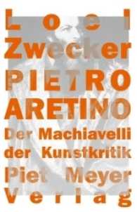 Pietro Aretino : Der Machiavelli der Kunstkritik (KapitaleBibliothek .21) （2017. 300 S. m. 60 Abb., davon  30 in Farbe. 22.5 cm）