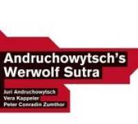 Andruchowytsch's Werwolf Sutra : Musikdarbietung/Musical/Oper. 55 Min. （2013. 12.5 x 14 cm）