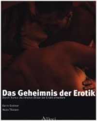 Das Geheimnis der Erotik : Durch Trance die inneren Bilder der Erotik erweitern （2009. 112 S. 42 vierfarbige, ganzseitige Fotos. 28 cm）