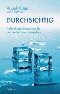 Durchsichtig : Hellsichtigkeit und wie Sie am besten damit umgehen （2010. 144 S. 205 mm）