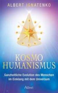 Kosmohumanismus : Ganzheitliche Evolution des Menschen im Einklang mit dem Universum （1. Aufl. 2013. 178 S. 215 mm）